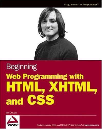Beginning Web Programming with HTML, XHTML, and CSS by Jon Duckett