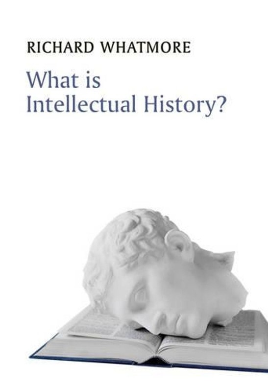 What is Intellectual History? by Richard Whatmore (English) Paperback Book