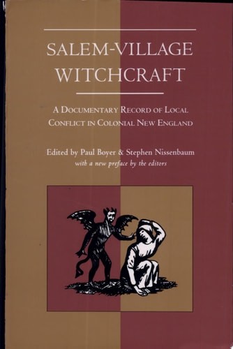 Salem-Village Witchcraft: A Documentary Record of Local Conflict in Colonial New