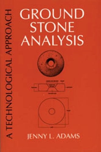 GROUND STONE ANALYSIS: A TECHNOLOGICAL APPROACH By Jenny L Adams **Excellent**