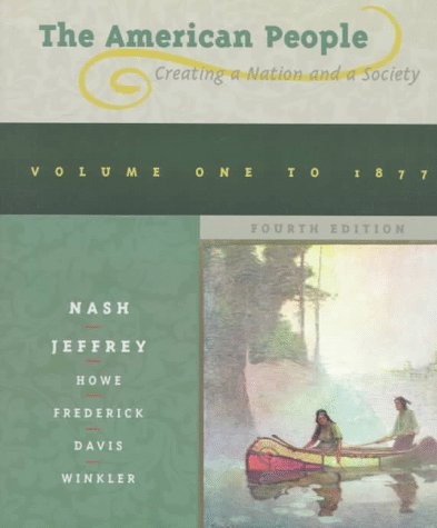 The American People: Creating Nation and a Society : To 1877