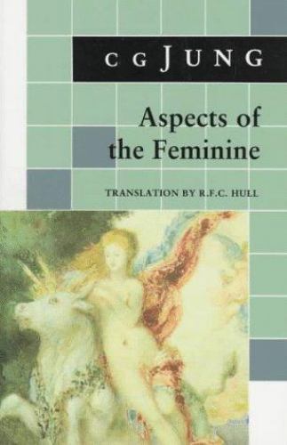 Aspects of the Feminine: (From Volumes 6, 7, 9i, 9ii, 10, 17, Collected Works)