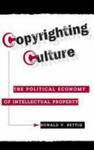 Copyrighting Culture : The Political Economy of Intellectual Property, Hardco...