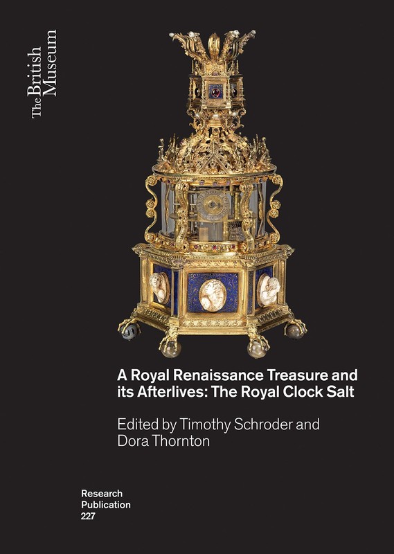 A Royal Renaissance Treasure and Its Afterlives: The Royal Clock Salt (Briti…