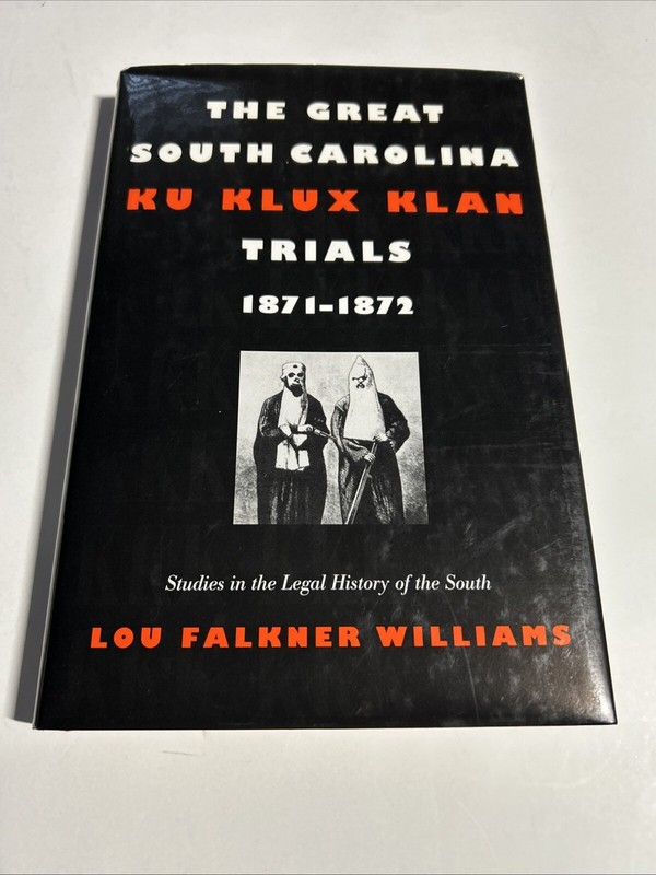 Great South Carolina Ku Klux Klan Trials 1871-1872 HB Lou Falkner Williams