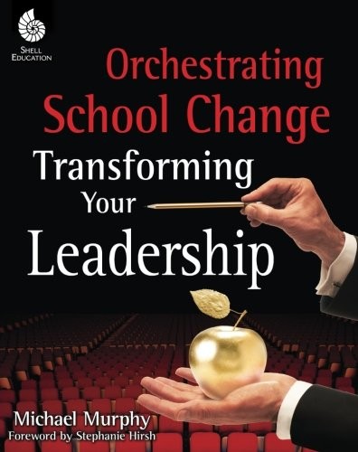 ORCHESTRATING SCHOOL CHANGE (PROFESSIONAL RESOURCES) By Michael Murphy & Shell