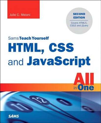Html, CSS and JavaScript All in One, Sams Teach Yourself: Covering Html5, Css3,