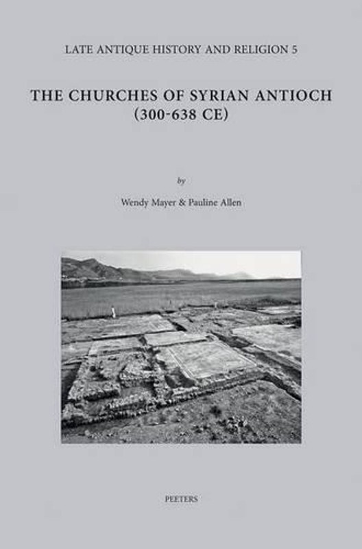 The Churches of Syrian Antioch (300-638 CE) by W. Mayer (English) Hardcover Book