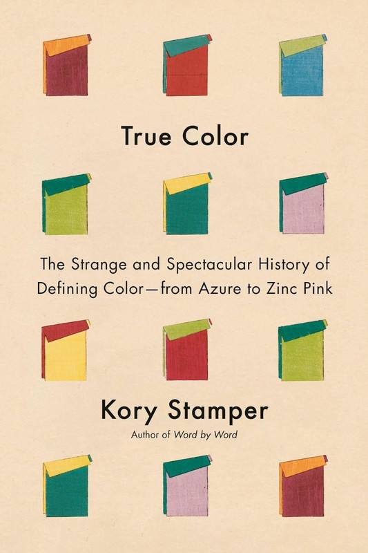 True Color: The Strange and Spectacular Quest to Define Color–from Azure to Zin