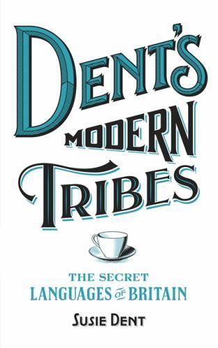 Dent’s Modern Tribes: The Secret Languages of Britain by