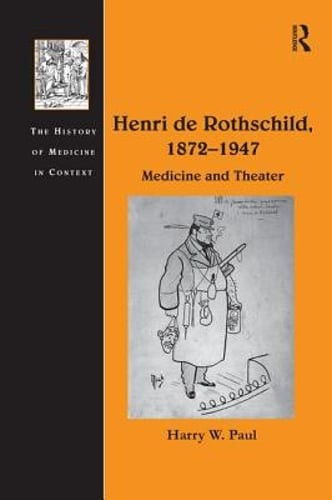 Henri de Rothschild, 1872 1947: Medicine and Theater by Harry W Paul: New