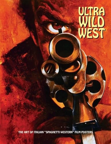 Ultra Wild West: The Art Of Italian «Spaghetti Western» Film Posters by Westwood