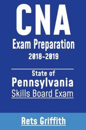 Cna Exam Preparation 2018-2019: State Of Pennsylvania Skills Board Exam: Cn…