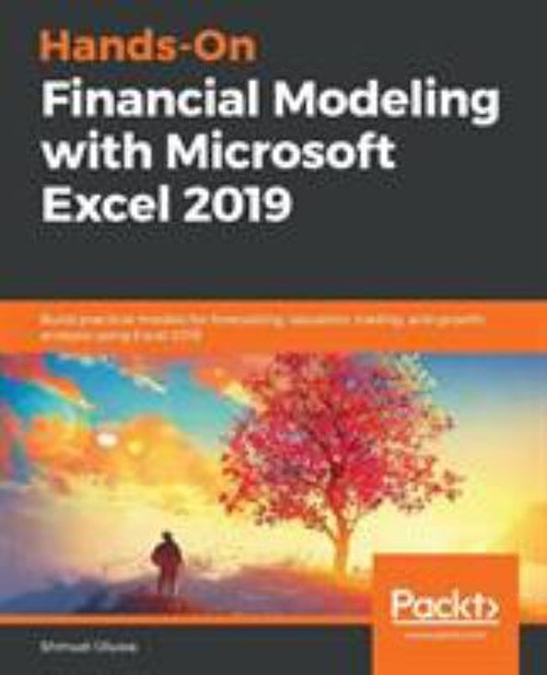 Hands-On Financial Modeling with Microsoft Excel 2019 : Build Pra