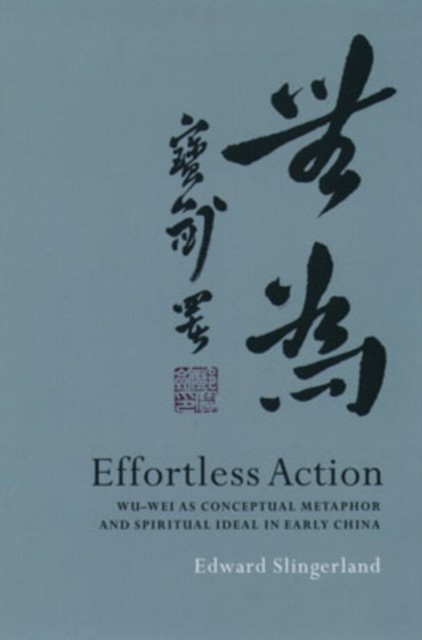 Slingerland - Effortless Action Wu-Wei as Conceptual Metaphor and Spi - X555z