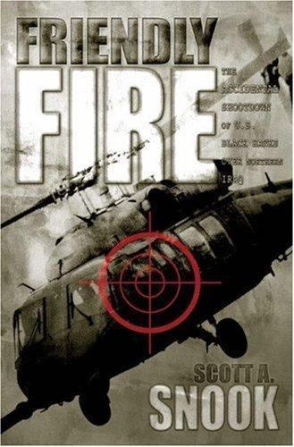 Friendly Fire: The Accidental Shootdown of U.S. Black Hawks over Northern Iraq,