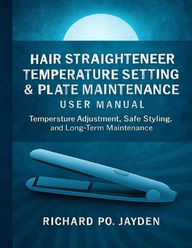 Hair Straightener Temperature Setting & Plate Maintenance User Manual: Temperatu