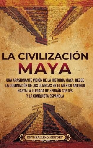 Enthralling History La civilización maya (Hardback)
