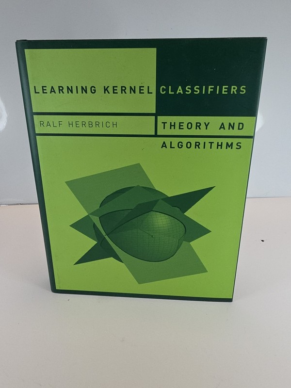 Adaptive Computation and Machine Learning Ser.: Learning Kernel Classifiers :...