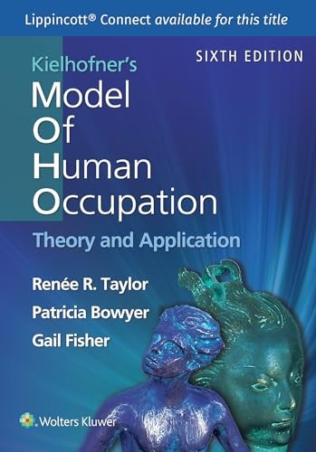 Kielhofner’s Model of Human Occupation (Lippincott Connect) by Renee Taylor