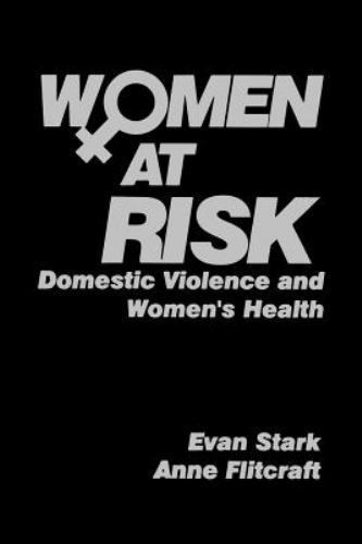 Women at Risk: Domestic Violence and Women’s Health Stark, Evan D., Flitcraft,