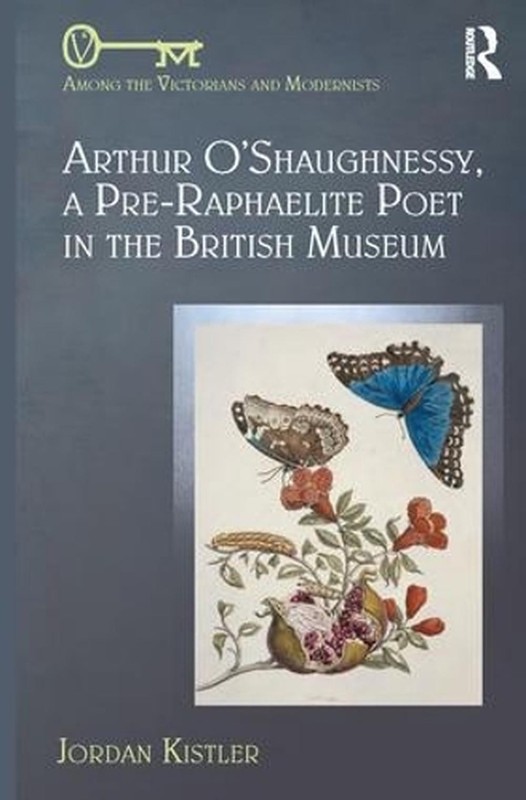 Arthur O’Shaughnessy, A Pre-Raphaelite Poet in the British Museum by Jordan Kist