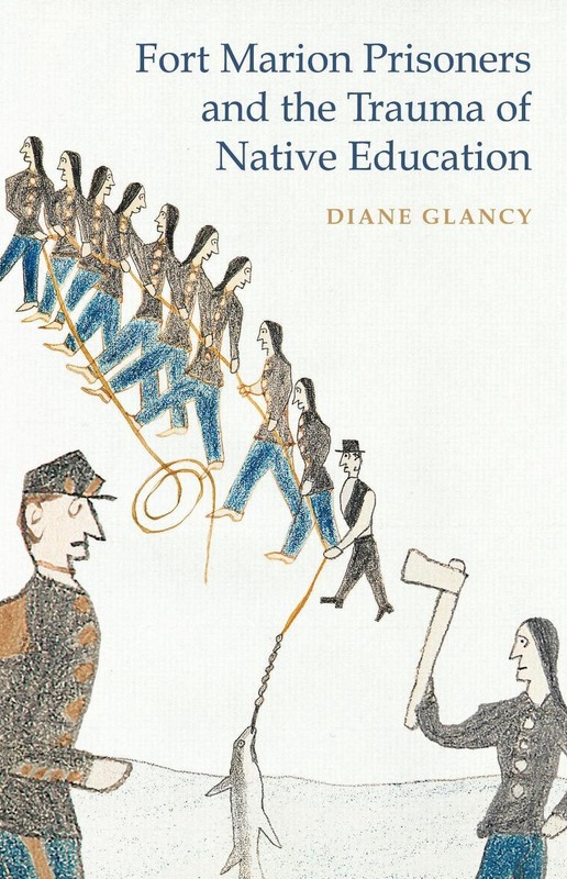 Fort Marion Prisoners and the Trauma of Native Education by Diane Glancy (Englis
