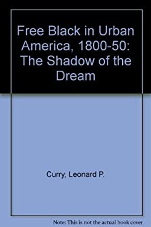 The Free Black in Urban America, 1800-1850 : The Shadow of the Dr