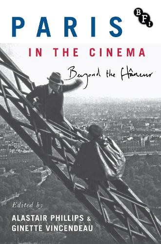 Paris in the Cinema by Alastair Phillips, Ginette Vincendeau - 9781844578184