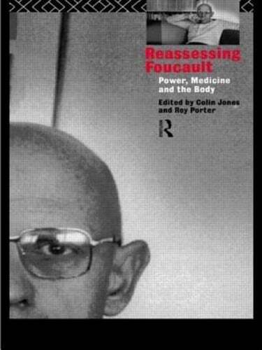Reassessing Foucault: Power, Medicine and the Body by Colin Jones: Used