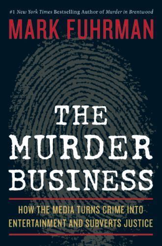 The Murder Business: How the Media Turns Crime Into Entertainment and…