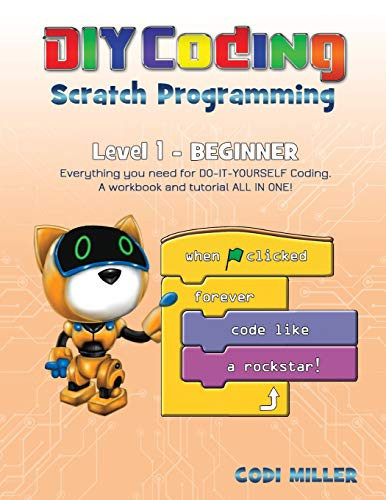 SCRATCH PROGRAMMING: LEVEL 1 - BEGINNER (DIY CODING) By Codi Miller *BRAND NEW*