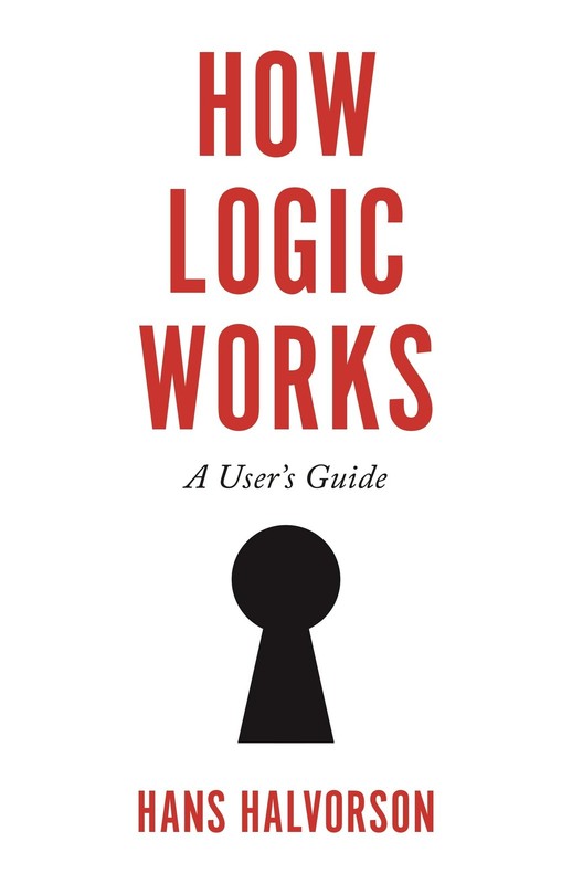 How Logic Works: A User’s Guide – hardcover Halvorson, Hans