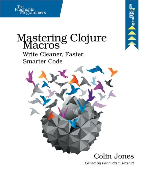 Mastering Clojure Macros : Write Cleaner, Faster, Smarter Code, Paperback by …