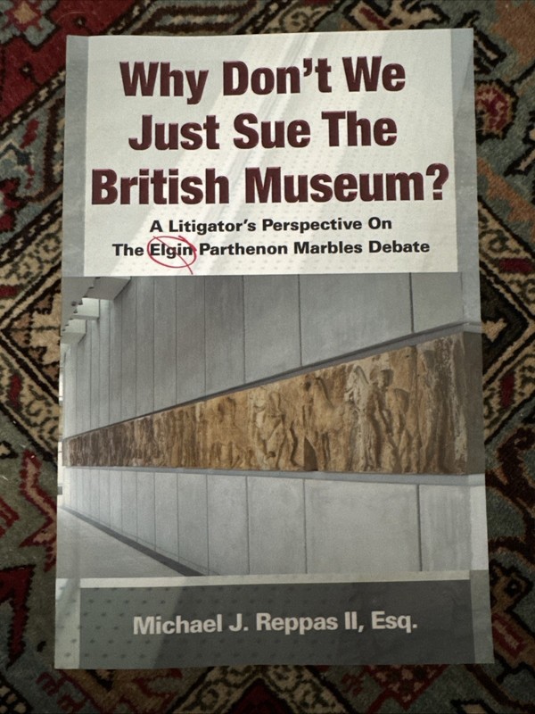 Why Don’t We Just Sue The British Museum by Michael Reppas 2012 Paperback