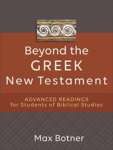 Beyond the Greek New Testament by Max Botner