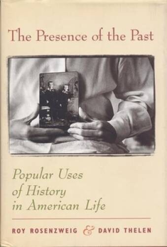 The Presence of the Past – Paperback By Rosenzweig, Roy – VERY GOOD