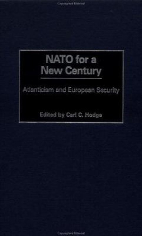 NATO for a New Century : Atlanticism and European Security Carl C