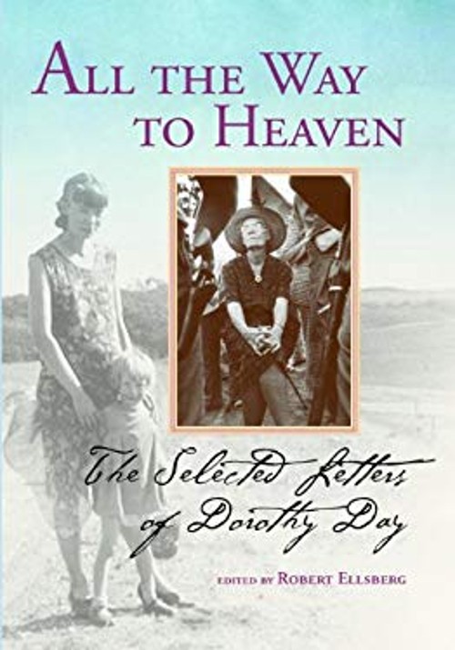 All the Way to Heaven : The Selected Letters of Dorothy Day Day &