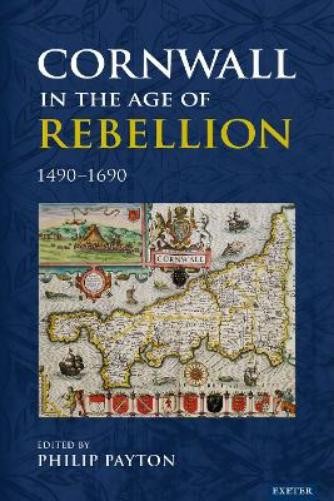 Prof. Philip Payton Cornwall in the Age of Rebellion, 1490–1690 (Hardback)
