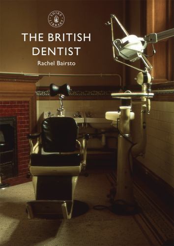 The British Dentist (Shire Library) by Bairsto, Rachel