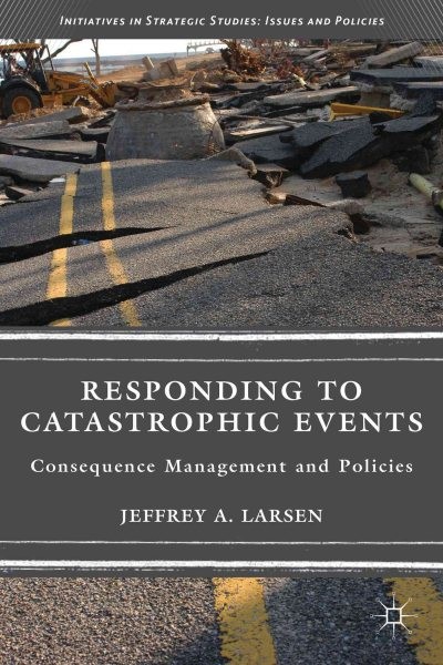 Responding to Catastrophic Events : Consequence Management and Policies, Pape…