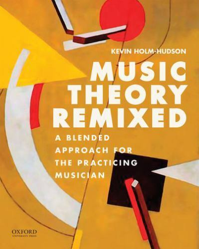 Music Theory Remixed: A Blended Approach for the Practicing Musician, Holm-Hudso