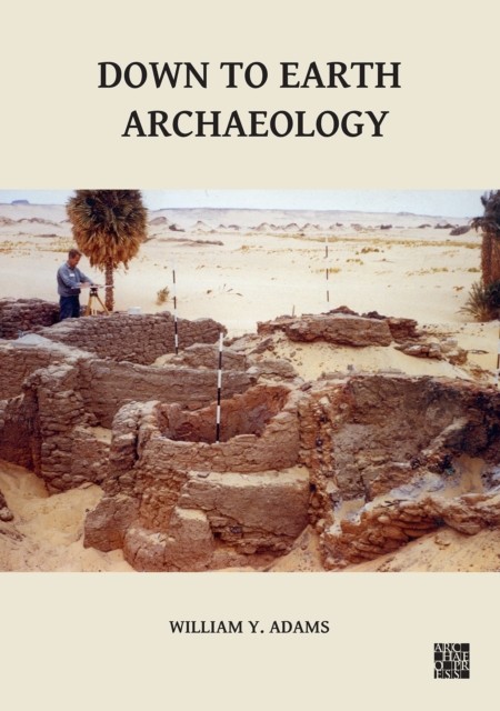 DOWN TO EARTH ARCHAEOLOGY by William Y. Adams Hardback Self Help Business