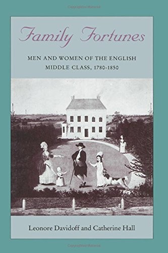 Family Fortunes: Men and Women of the English Middle Class, 1780-1850 (Women…