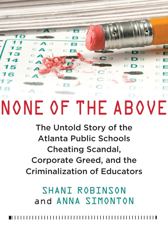 None of the Above: The Untold Story of the Atlanta Public Schools Cheating S…