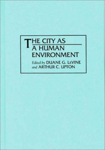 City As a Human Environment, Hardcover by Levine, Duane G. (EDT); Upton, Arth...