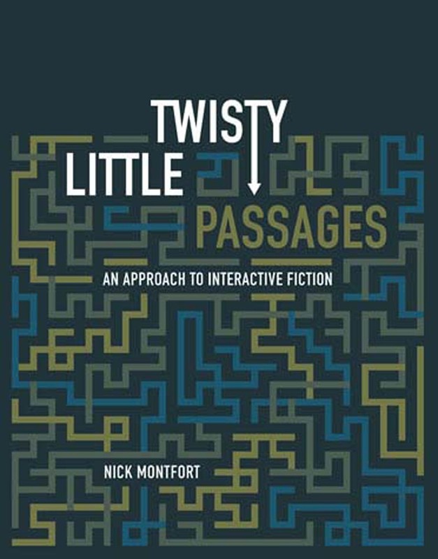 Twisty Little Passages: An Approach to Interactive Fiction (Mit Press), Montfort
