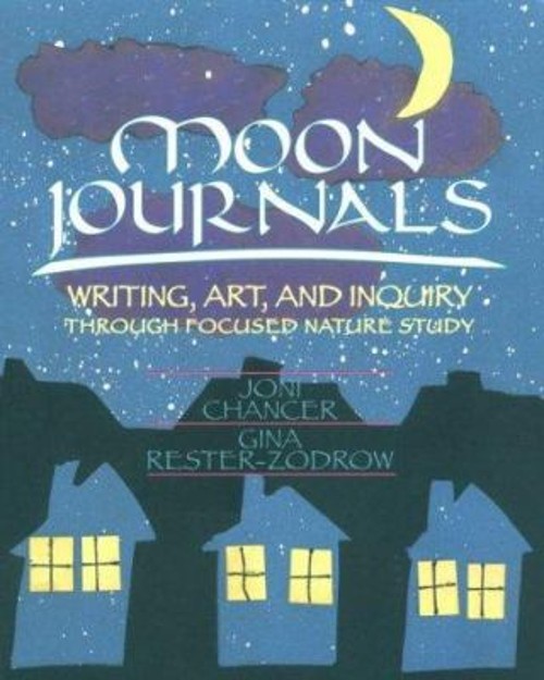 Moon Journals : Writing, Art, and Inquiry Through Focused Nature