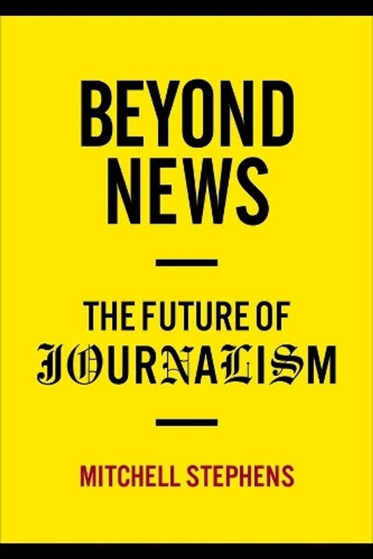 Beyond News: The Future of Journalism by Mitchell Stephens (English) Hardcover B